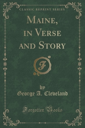 Maine, in Verse and Story (Classic Reprint) - Cleveland George A.