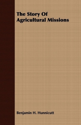 The Story Of Agricultural Missions - Hunnicutt Benjamin H.