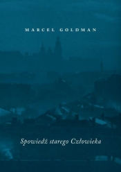 Spowiedź starego człowieka - Goldman Marcel