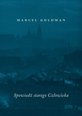 Spowiedź starego człowieka - Marcel Goldman