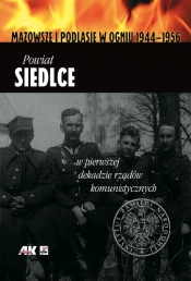 Powiat Siedlce w pierwszej dekadzie rządów komunistycznych - Opracowanie zbiorowe