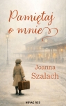 Pamiętaj o mnie Joanna Szalach
