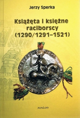 Książęta i księżne raciborscy (1290/1291-1521) - Sperka Jerzy