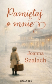Pamiętaj o mnie - Joanna Szalach