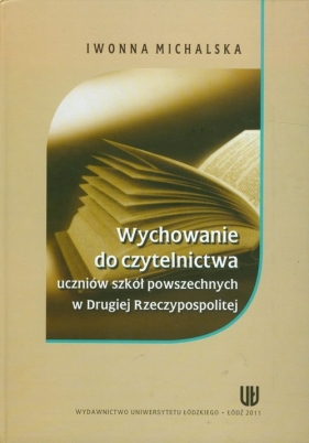 Wychowanie do czytelnictwa uczniów szkół powszechnych w Drugiej Rzeczypospolitej - Michalska Iwonna