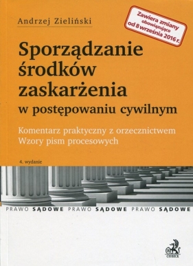 Sporządzanie środków zaskarżenia w postępowaniu cywilnym Komentarz praktyczny z orzecznictwem Wzory pism procesowych - Zieliński Andrzej
