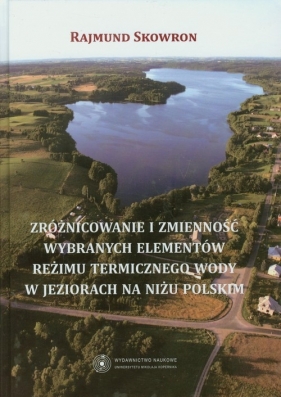Zróżnicowanie i zmienność wybranych elementów reżimu termicznego wody w jeziorach na niżu polskim - Skowron Rajmund