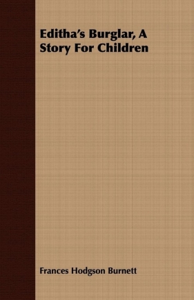 Editha's Burglar, a Story for Children - Burnett Frances Hodgson