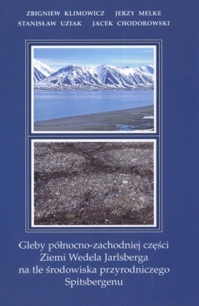 Gleby północno-zachodniej części Wedela Jarlsberga na tle środowiska przyrodniczego Spitsbergenu - Zbigniew Klimowicz, Jerzy Melke, Stanisław Uziak