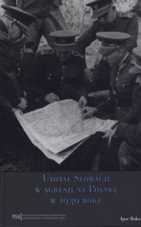 Udział Słowacji w agresji na Polskę w 1939 roku - Baka Igor<br />