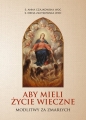 Aby mieli życie wieczne. Modlitwy za zmarłych - Anna S. Czajkowska, Irena Złotkowska