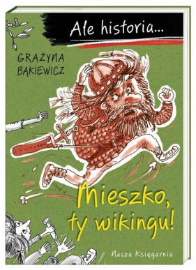 Ale historia... Mieszko, ty wikingu! - Grażyna Bąkiewicz