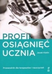 Profil osiągnięć ucznia Przewodnik dla terapeutów i nauczycieli wyd. 3/ 2021 - Kielin Jacek