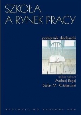 SZKOŁA A RYNEK PRACY /w.1/ - ANDRZEJ BOGAJ, STEFAN M. KWIATKOWSKI