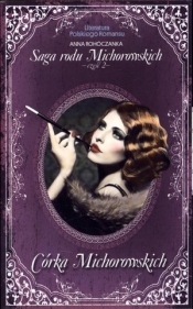 Córka Michorowskich. Saga Rodu Michorowskich. Część 2. Literatura Polskiego Romansu. Tom 22