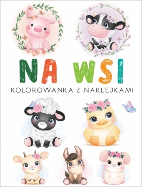 Na wsi. Kolorowanka z naklejkami - Opracowanie zbiorowe