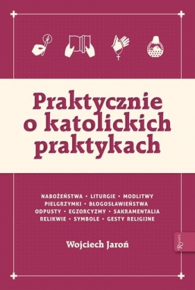 Praktycznie o katolickich praktykach - Wojciech Jaroń