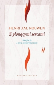 Z płonącymi sercami. Medytacja o życiu eucharystycznym - Nouwen Henri J. M.