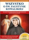 Wszystko o św. Faustynie Kowalskiej Opracowanie zbiorowe