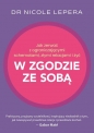 Jak zerwać z ograniczającymi schematami, złymi relacjami i żyć w zgodzie ze sobą - Nicole LePera