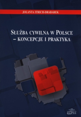 Służba cywilna w Polsce - koncepcje i praktyka - Itrich-Drabarek Jolanta