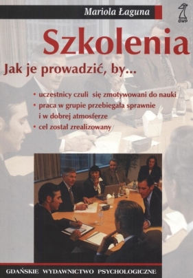 Szkolenia jak je prowadzić by ... - Łaguna Mariola