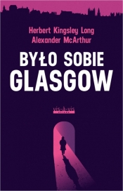 Było sobie Glasgow - Alexander McArthur