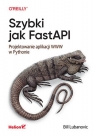 Szybki jak FastAPIProjektowanie aplikacji WWW w Pythonie Bill Lubanovic