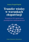 Transfer wiedzy w warunkach ekspatriacji Perspektywa filii zagranicznych Joanna Purgał-Popiela