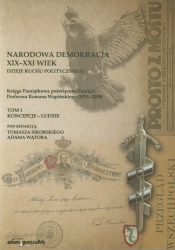 Narodowa demokracja XIX-XXI wiek Dzieje ruchu politycznego Tom 1 - <br />