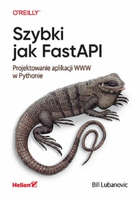 Szybki jak FastAPI. Projektowanie aplikacji WWW - Bill Lubanovic