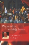 Wy jesteście nadzieją świata Jan Paweł II do młodych