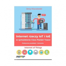 Internet rzeczy IoT i IoE w symulatorze Cisco Packet Tracer - Jerzy Kluczewski