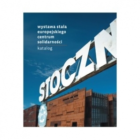 Wystawa stała europejskiego centrum solidarnosci katalog - Opracowanie zbiorowe