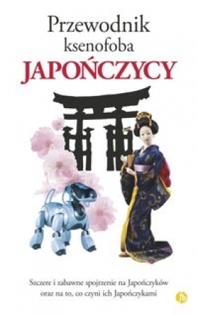 Przewodnik ksenofoba Japończycy - Robert Ainsley, Sahoko Kaji, Jonathan Rice, Noriko Hama