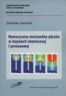 Numeryczna mechanika płynów w inżynierii chemicznej i procesowej  Jaworski Zdzisław