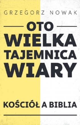 Oto Wielka Tajemnica Wiary - Grzegorz Nowak