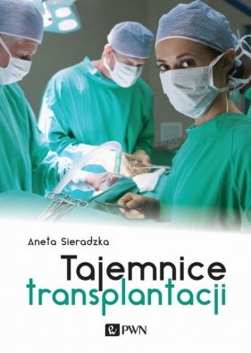 Tajemnice transplantacji - Sieradzka Aneta