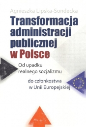 Transformacja administracji publicznej w Polsce - Lipska-Sondecka Agnieszka