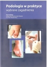 Podologia w praktyce. Wybrane zagadnienia Opracowanie zbiorowe
