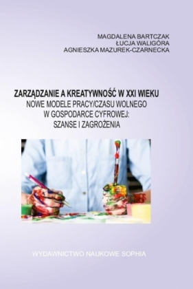 Zarządzanie a kreatywność XXI wieku - Magdalena Bartczak, Agnieszka Mazurek-Czarnecka