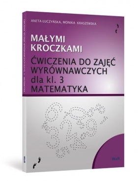 Małymi kroczkami. Ćwiczenia wyrównawcze z matematyki dla kl. 3 - Aneta Łuczyńska, Monika Kraszewska