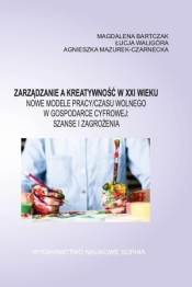 Zarządzanie a kreatywność XXI wieku - Mazurek-Czarniecka Agnieszka, Bartczak Magdalena