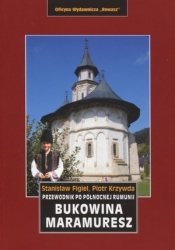 Bukowina. Maramuresz. Przewodnik po północnej Rumunii - Stanisław Figiel, Piotr Krzywda