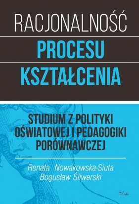 Racjonalność procesu kształcenia - Śliwerski Bogusław, Nowakowska-Siuta Renata