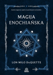 Magija enochiańska. System magiczny oparty na przekazach od aniołów - Lon Milo DuQuette