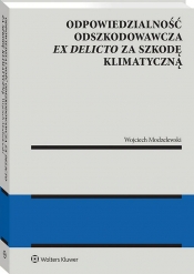 Odpowiedzialność odszkodowawcza ex delicto za szkodę klimatyczną - Wojciech Modzelewski
