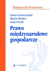 Prawo międzynarodowe gospodarcze - Gruszczyński Łukasz, Menkes Marcin, Nowak Łucja