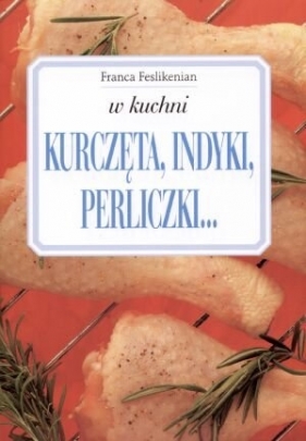 W kuchni Kurczęta indyki perliczki - Feslikenian Franca