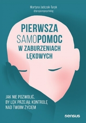 Pierwsza samopomoc w zaburzeniach lękowych. Jak nie pozwolić, by lęk przejął kontrolę nad Twoim życi - Martyna Jadczak-Turyk